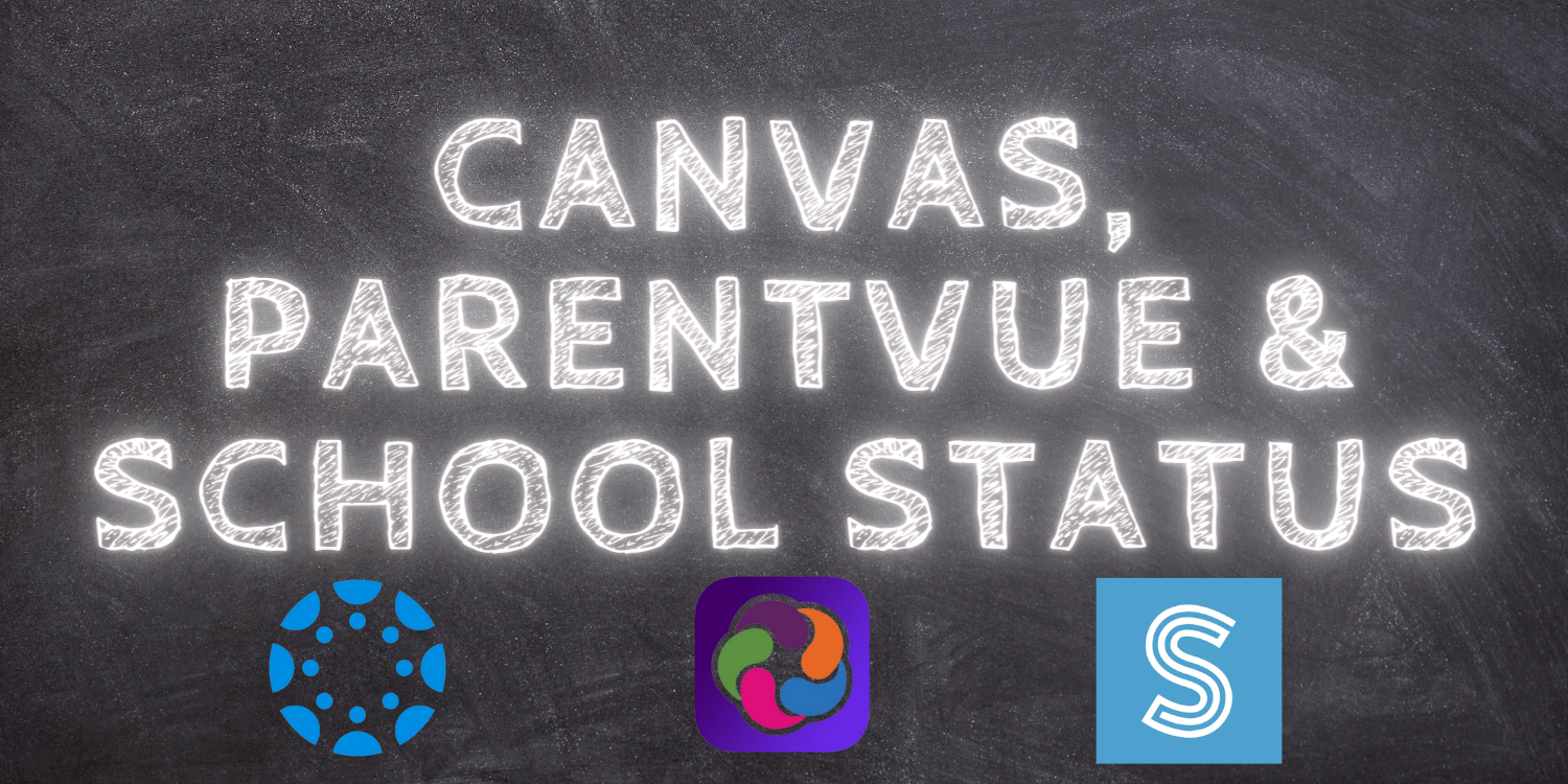 Canvas, ParentVUE and School Status information